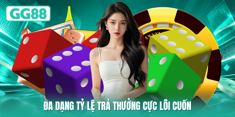 Đa dạng tỷ lệ trả thưởng cực lôi cuốn