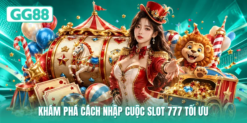 Khám phá cách nhập cuộc slot 777 tối ưu