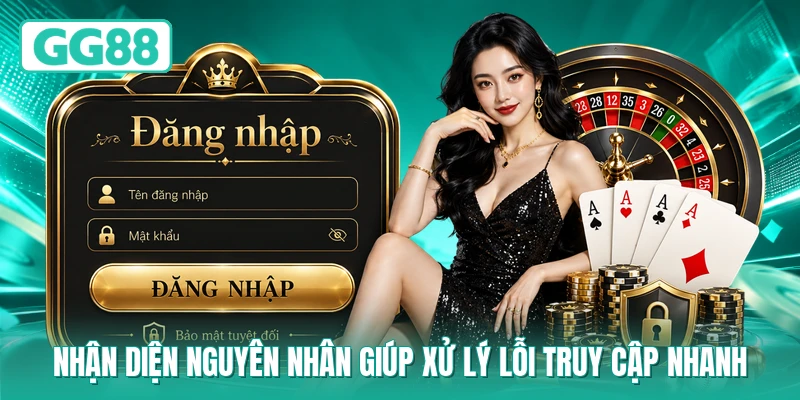 Nhận diện nguyên nhân giúp xử lý lỗi truy cập nhanh