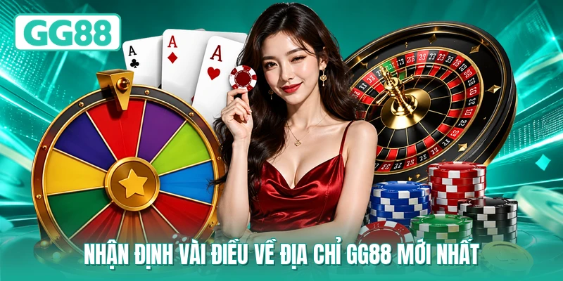 Nhận định vài điều về địa chỉ GG88 mới nhất
